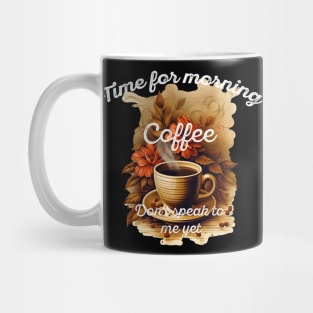 Time for morning coffee - Don't speak to me yet - the coffee lover Mug